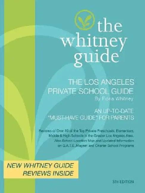 THE WHITNEY GUIDE - THE LOS ANGELES PRIVATE SCHOOL GUIDE 5th Edition by Fiona Whitney