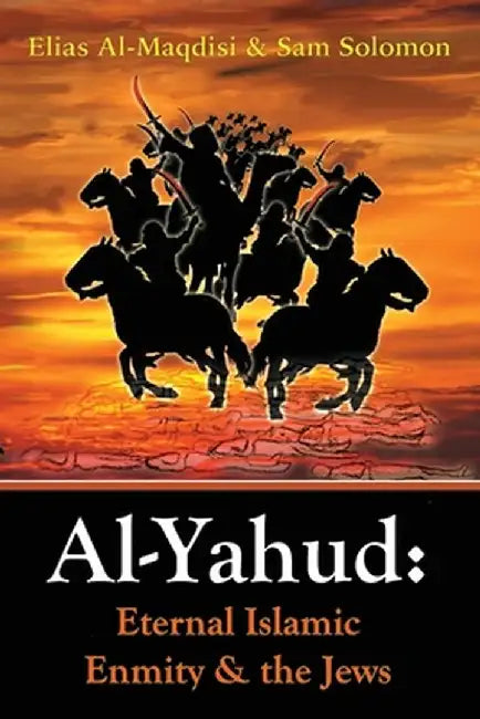 Al-Yahud: Eternal Islamic Enmity and the Jews by Elias Al-Maqdisi