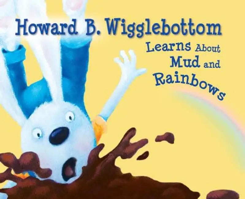 Howard B. Wigglebottom Learns about Mud and Rainbows by Howard Binkow