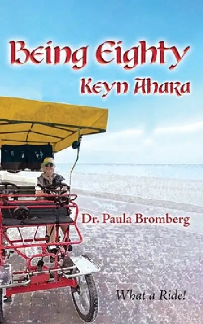 Being Eighty: Keyn Ahara--What a Ride! by Paula Bromberg