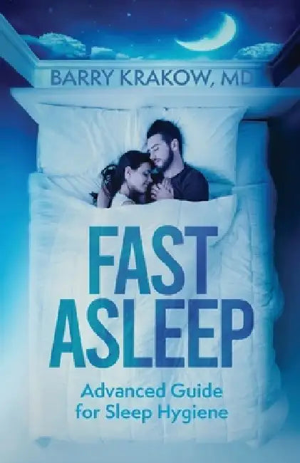 Fast Asleep: Advanced Guide for Sleep Hygiene by Barry Krakow