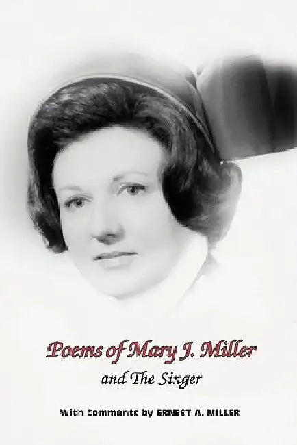Poems of Mary J. Miller - and The Singer: Instructions For Anyone Who Loves To Sing by Mary J. Miller