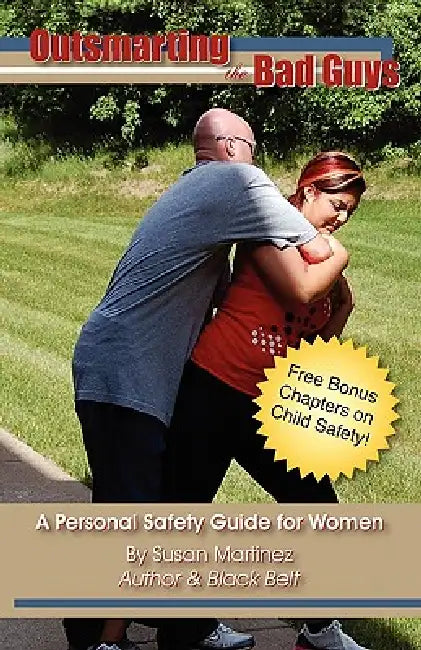 Outsmarting the Bad Guys: A Personal Safety Guide for Women by Susan Martinez