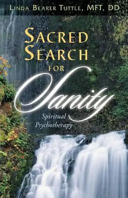Sacred Search for Sanity; Spiritual Psychotherapy by Linda Bearer Tuttle