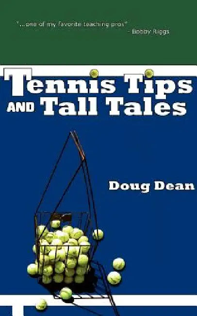 Tennis Tips and Tall Tales by Doug Dean