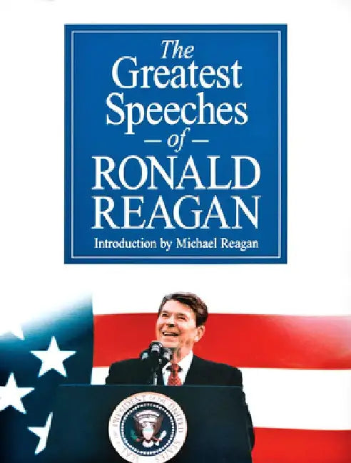 The Greatest Speeches of Ronald Reagan by Ronald Reagan