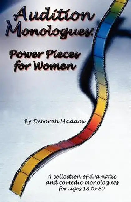 Audition Monologues: Power Pieces for Women by Deborah Maddox