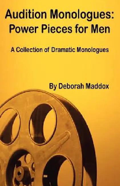 Audition Monologues: Power Pieces for Men by Deborah Maddox