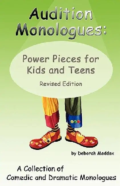 Audition Monologues: Power Pieces for Kids and Teens Revised Edition by Deborah Maddox
