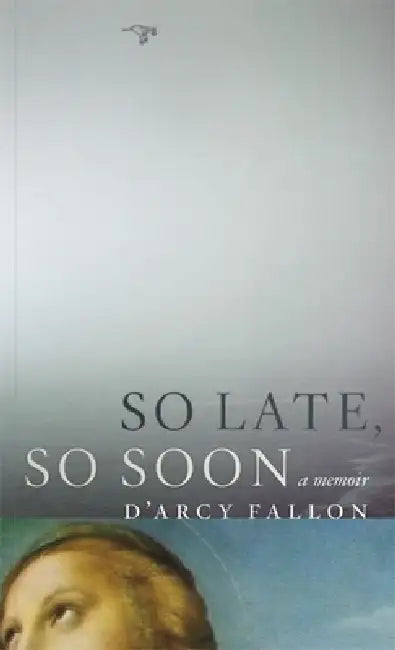 So Late, So Soon by D'Arcy Fallon