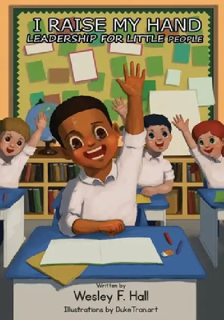I Raise My Hand, Leadership for Little People (Revised): Leadership For Little People by Wes Hall
