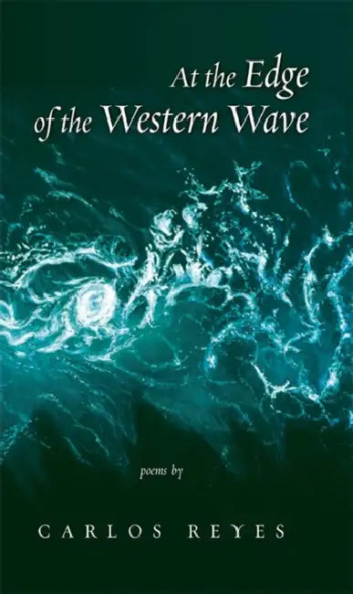 At the Edge of the Western Wave: Poems by Carlos Reyes