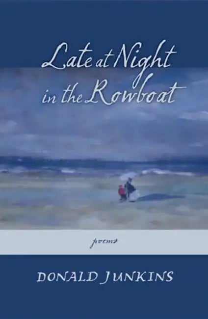 Late at Night in the Rowboat: Poems by Donald Junkins