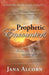 Prophetic Encounters: Facilitating Change by the Spirit by Jana Alcorn
