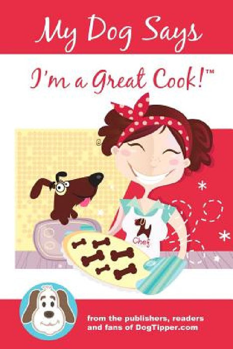 My Dog Says I'm a Great Cook! by John Bigley