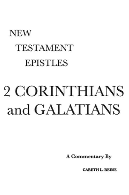 2 Corinthians and Galatians: A Critical & Exegetical Commentary by Gareth L. Reese