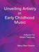 Unveiling Artistry in Early Childhood Music: A Guide for Music Teachers by Mary Ellen Pinzino