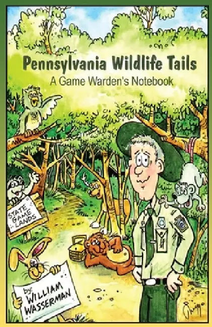 Pennsylvania Wildlife Tails: A Game Warden's Notebook by William Wasserman
