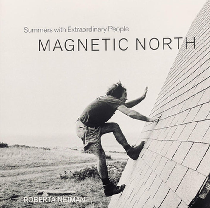 Magnetic North: Summers with Extraordinary People by Roberta Neiman
