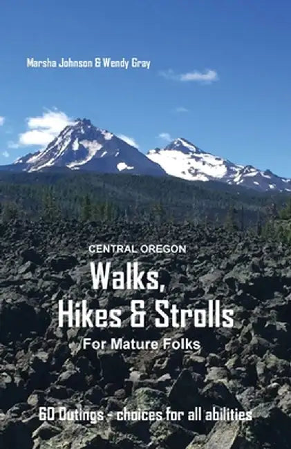 Central Oregon Walks, Hikes & Strolls for Mature Folks by Marsha Gail Johnson