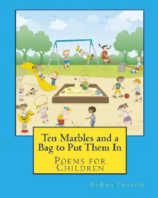 Ten Marbles and a Bag to Put Them In: Poems for Children by Duewa Frazier