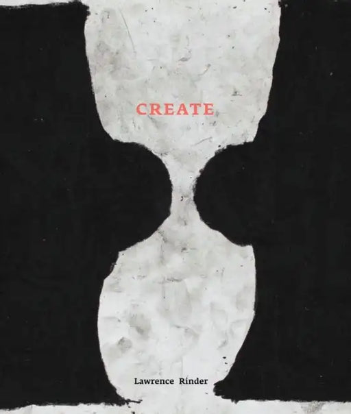 Create by Lawrence Rinder, Lawrence Rinder, Kevin Killian