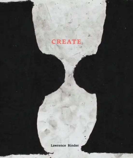 Create by Lawrence Rinder, Lawrence Rinder, Kevin Killian