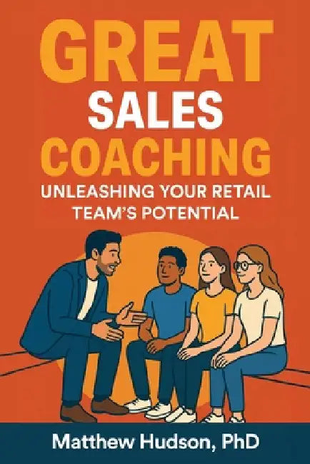 GREAT Sales Coaching Unleashing Your Retail Team's Potential by Hudson, Matthew