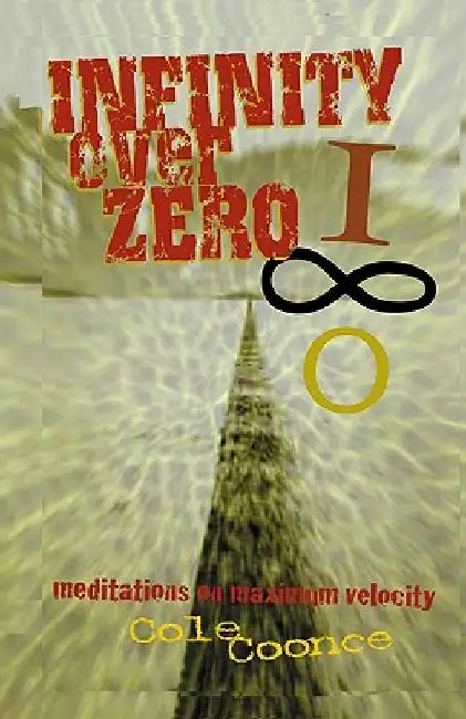 Infinity Over Zero: Meditations on Maximum Velocity by Cole Coonce