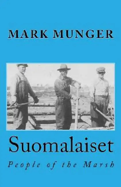 Suomalaiset: People of the Marsh by Mark Munger