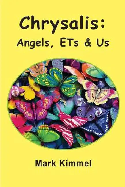 Chrysalis: Angels, ETs & Us by Mark Kimmel