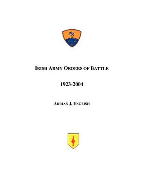 Irish Army Orders of Battle 1923-2004 by Adrian J. English