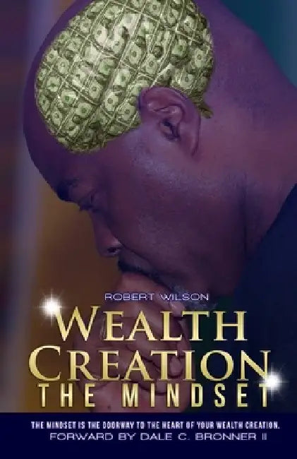 Wealth Creation - The Mindset by Robert N. Wilson