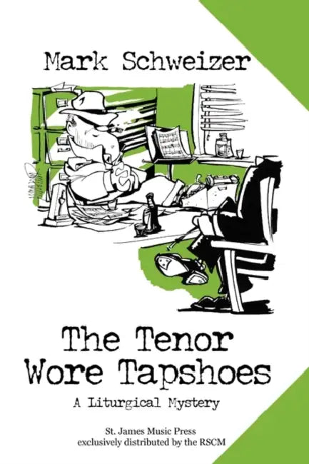 The Tenor Wore Tapshoes: A Liturgical Mystery by Mark Schweizer