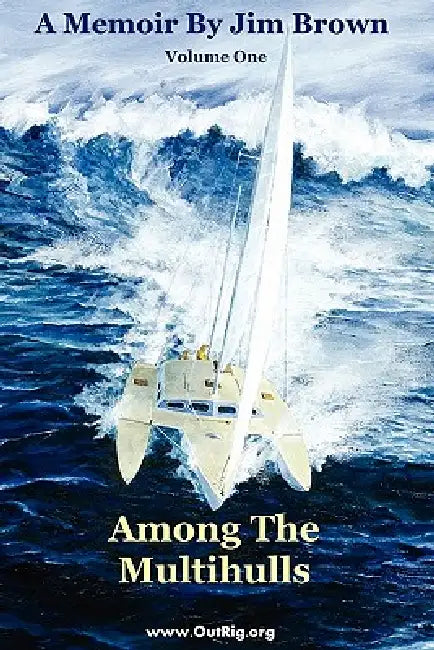Among The Multihulls: Volume One by Jim Wesley Brown