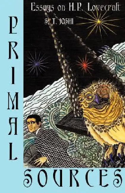 Primal Sources: Essays on H. P. Lovecraft by S. T. Joshi