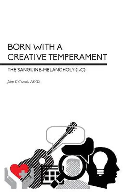 Born with a Creative Temperament: The Sanguine-Melancholy (I-C) by John T. Cocoris