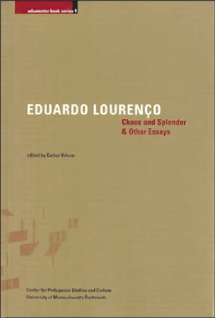 Chaos and Splendor & Other Essays: Volume 1 by Eduardo Lourenço, Carlos Veloso