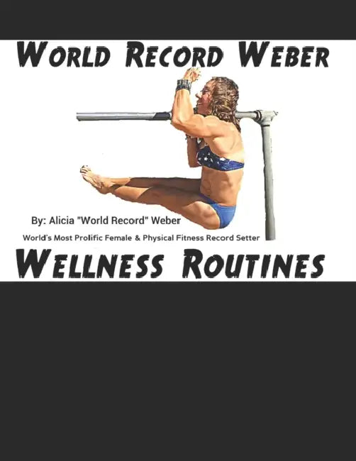World Record Weber Wellness Routines: 20 Proven Wellness Routines to Prevent Injuries with A Dozen Exercises to Improve Athletic Performance/Build Bon by Alicia Weber