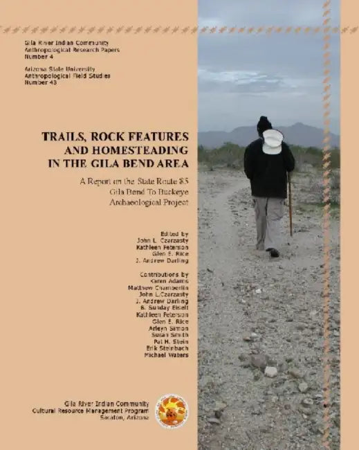 Trails, Rock Features, and Homesteading in the Gila Bend Area: A Report on the State Route 85, Gila Bend to Buckeye Archaeological Project by John L. Czarzasty, Kathleen Peterson, Glen E. Rice
