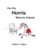 The Day Morris Went to School by Robin A. Edgar
