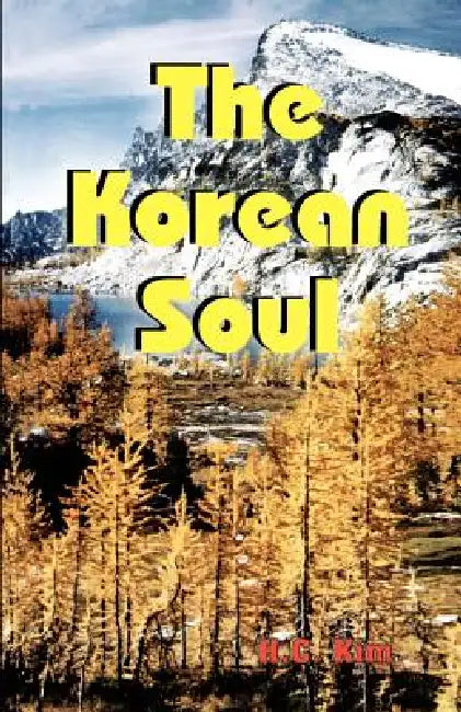 The Korean Soul: A Collection of Poems by H. C. Kim