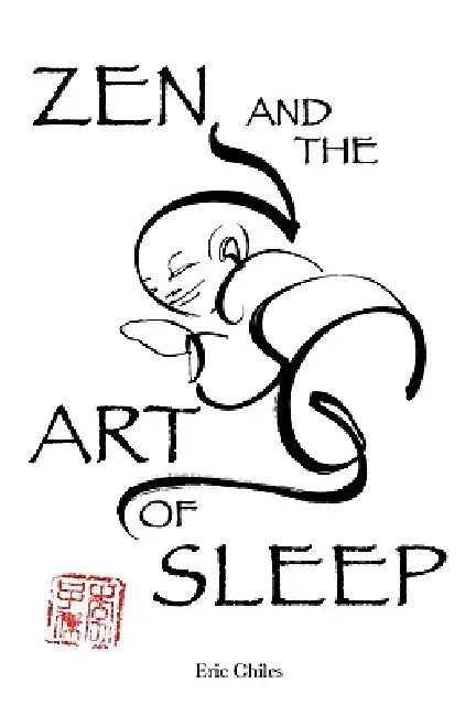 Zen and the Art of Sleep by Eric Chiles, Andy Lee