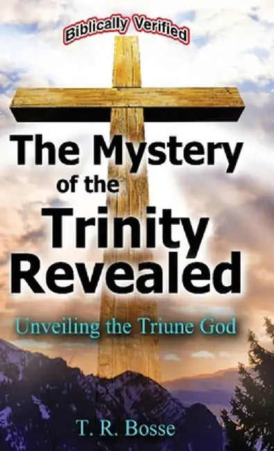 The Mystery of the Trinity Revealed by T. R. Bosse