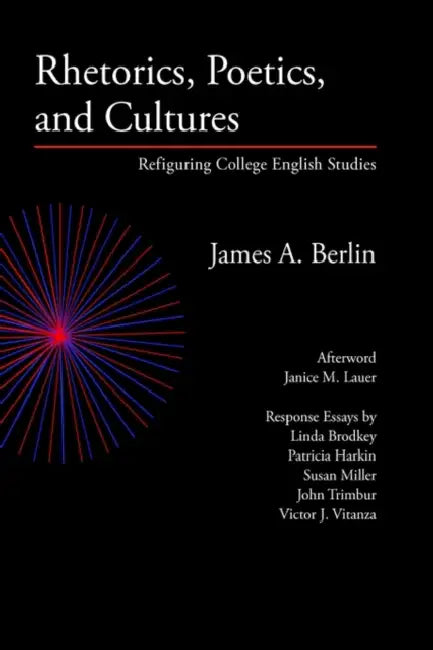 Rhetorics, Poetics, and Cultures: Refiguring College English Studies by James a. Berlin