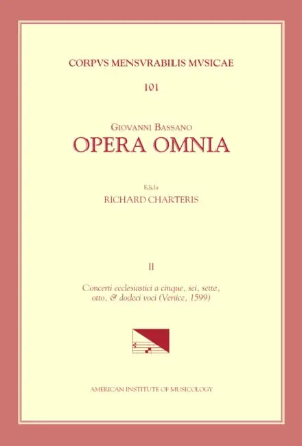 CMM 101 Giovanni Bassano (C. 1558-1617), Opera Omnia, Edited by Richard Charteris in 4 Volumes. Vol. II Concerti Ecclesiastici a Cinque, Sei, Sette, O by Richard Charteris, Giovanni Bassano