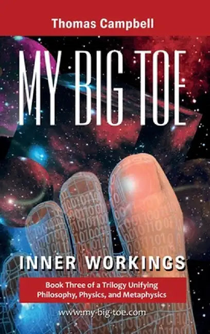 My Big TOE: Inner Workings: Book 3 of a Trilogy Unifying Philosophy, Physics, and Metaphysics by Thomas Campbell