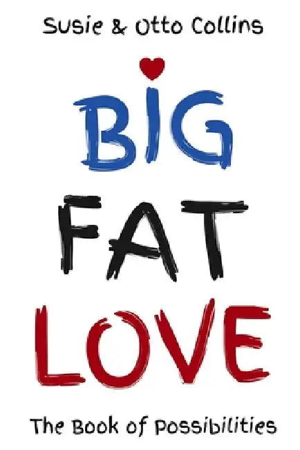 Big Fat Love: The Book of Possibilities by Susie Collins