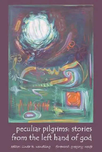 Peculiar Pilgrims: Stories from the Left Hand of God by Linda K. Wendling, Gregory Wolfe