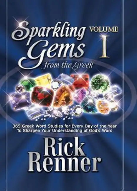 Sparkling Gems from the Greek: 365 Greek Word Studies for Every Day of the Year to Sharpen Your Understanding of God's Word by Rick Renner